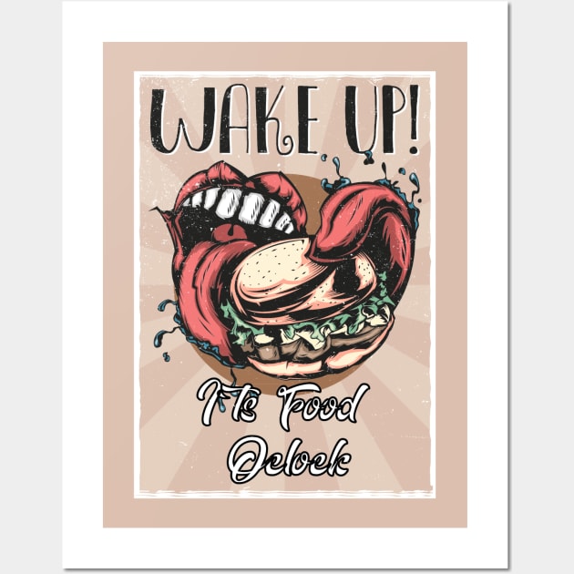 Wake up  I`ts eaat time Wall Art by DoubleDv60